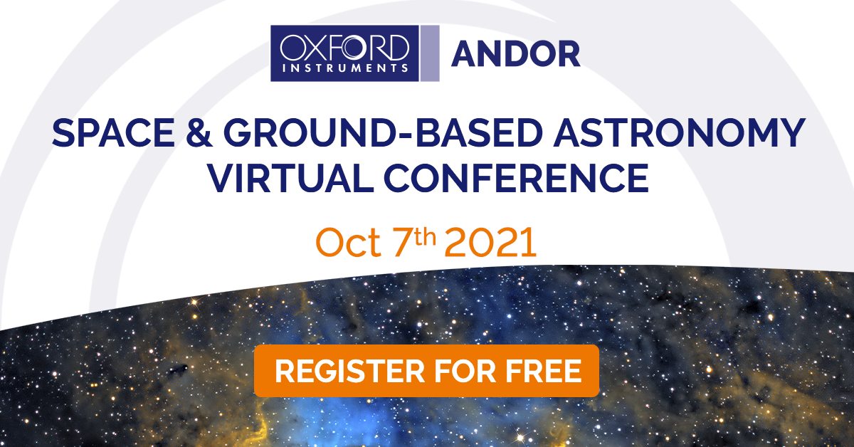 Space & GroundBased Astronomy Virtual Conference Oxford Instruments